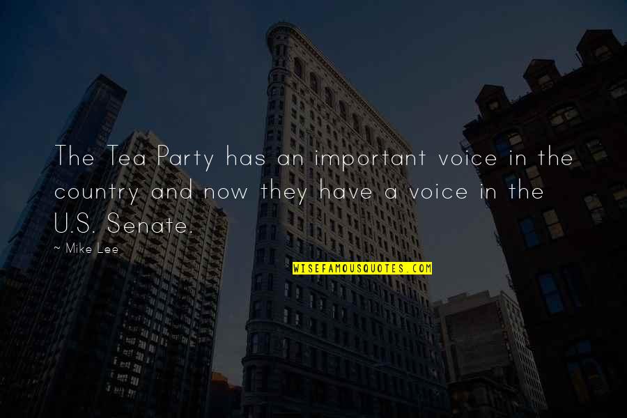 Tea Quotes By Mike Lee: The Tea Party has an important voice in