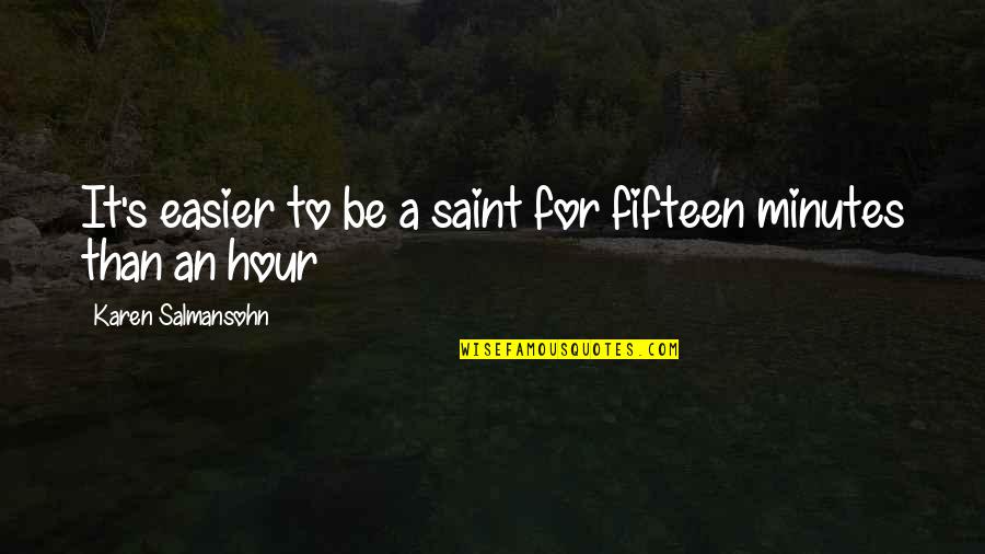 Tea Room Quotes By Karen Salmansohn: It's easier to be a saint for fifteen