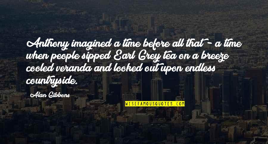 Tea Rose Quotes By Alan Gibbons: Anthony imagined a time before all that - Tea Rose Quotes By Alan Gibbons: Anthony imagined a time before all that -