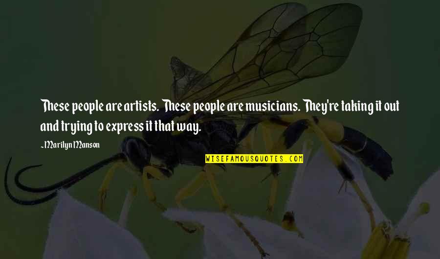 Tea Sage Quotes By Marilyn Manson: These people are artists. These people are musicians. Tea Sage Quotes By Marilyn Manson: These people are artists. These people are musicians.
