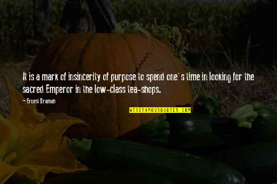 Tea Time Quotes By Ernest Bramah: It is a mark of insincerity of purpose
