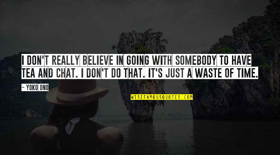 Tea Time Quotes By Yoko Ono: I don't really believe in going with somebody