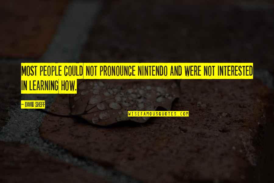 Teabag Quotes By David Sheff: Most people could not pronounce Nintendo and were