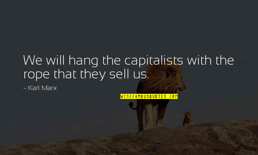 Teabagger Quotes By Karl Marx: We will hang the capitalists with the rope