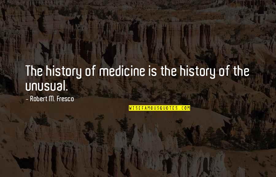 Teabagger Quotes By Robert M. Fresco: The history of medicine is the history of