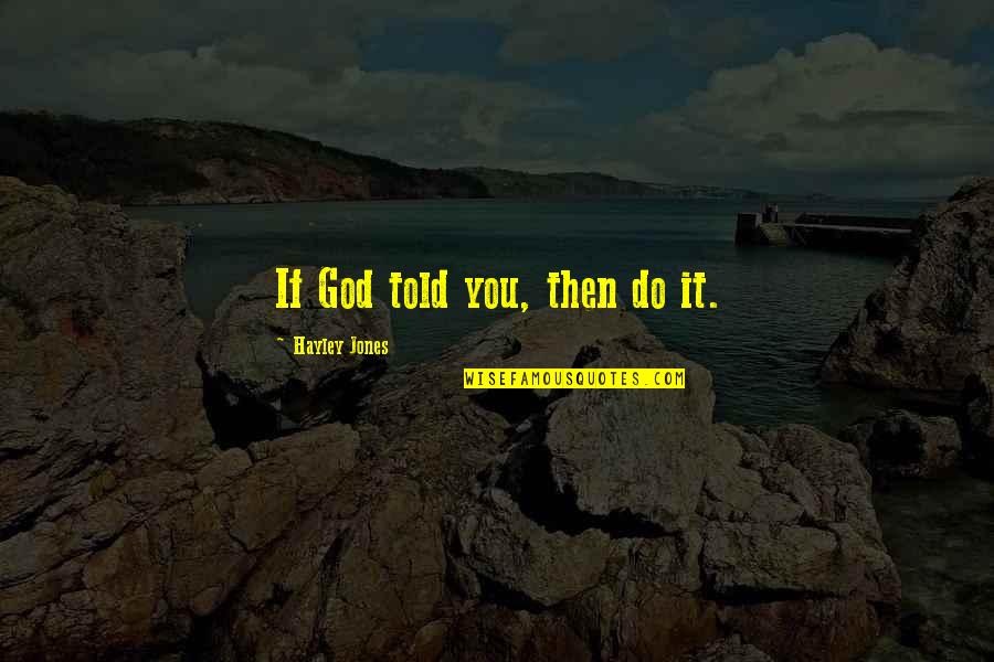 Teabags Quotes By Hayley Jones: If God told you, then do it. Teabags Quotes By Hayley Jones: If God told you, then do it.