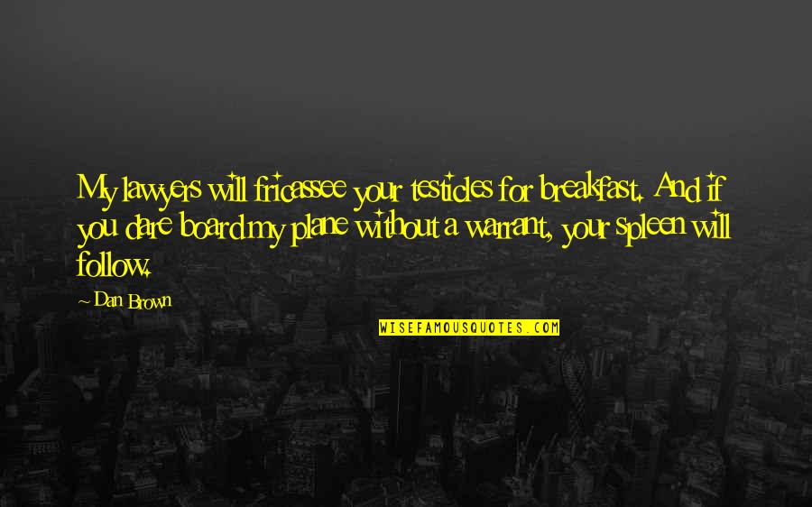 Teabing Quotes By Dan Brown: My lawyers will fricassee your testicles for breakfast.