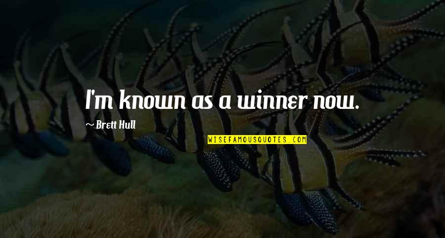 Teach A Person How To Fish Quotes By Brett Hull: I'm known as a winner now. Teach A Person How To Fish Quotes By Brett Hull: I'm known as a winner now.