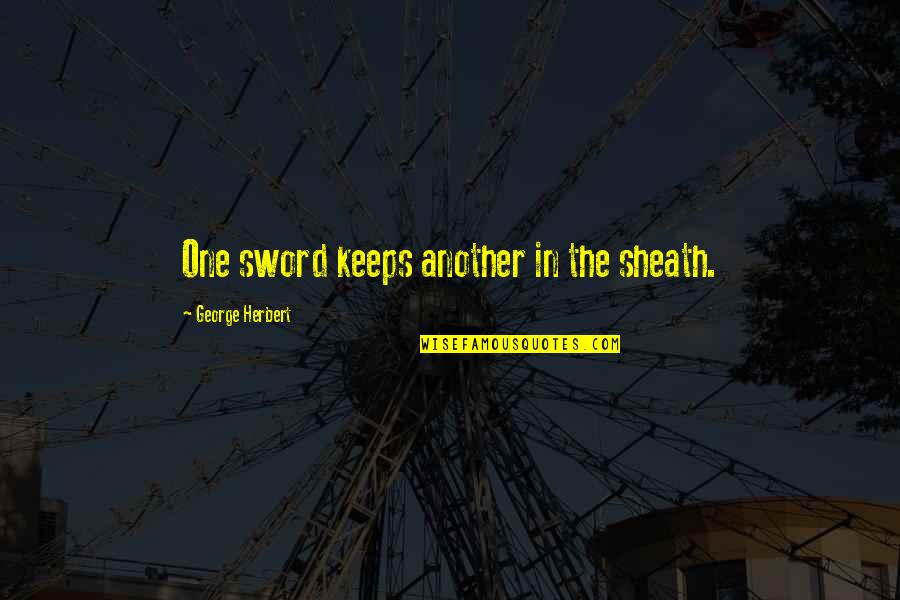 Teach A Person To Fish Quote Quotes By George Herbert: One sword keeps another in the sheath. Teach A Person To Fish Quote Quotes By George Herbert: One sword keeps another in the sheath.