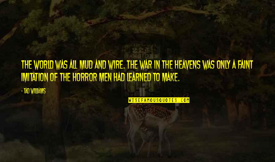 Teach For America Inspirational Quotes By Tad Williams: The world was all mud and wire. The Teach For America Inspirational Quotes By Tad Williams: The world was all mud and wire. The