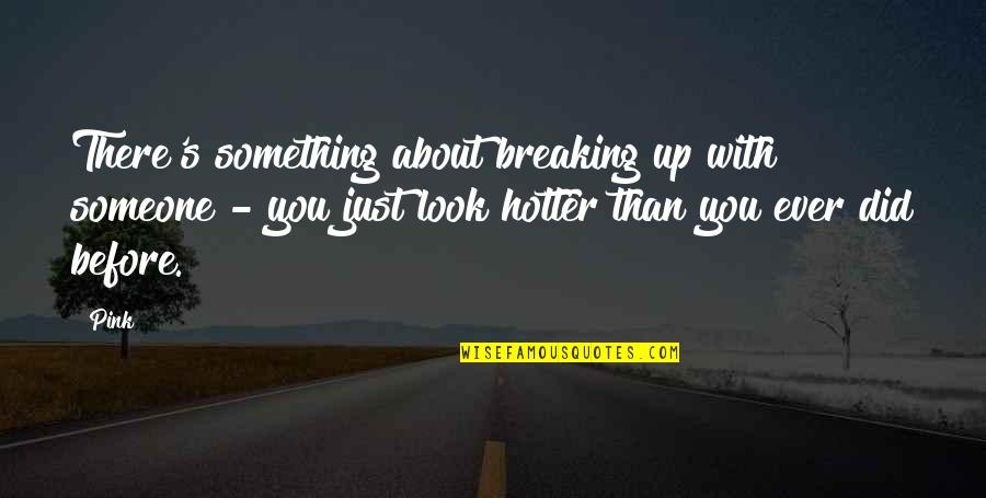 Teach Kids To Take High Road Quotes By Pink: There's something about breaking up with someone - Teach Kids To Take High Road Quotes By Pink: There's something about breaking up with someone -