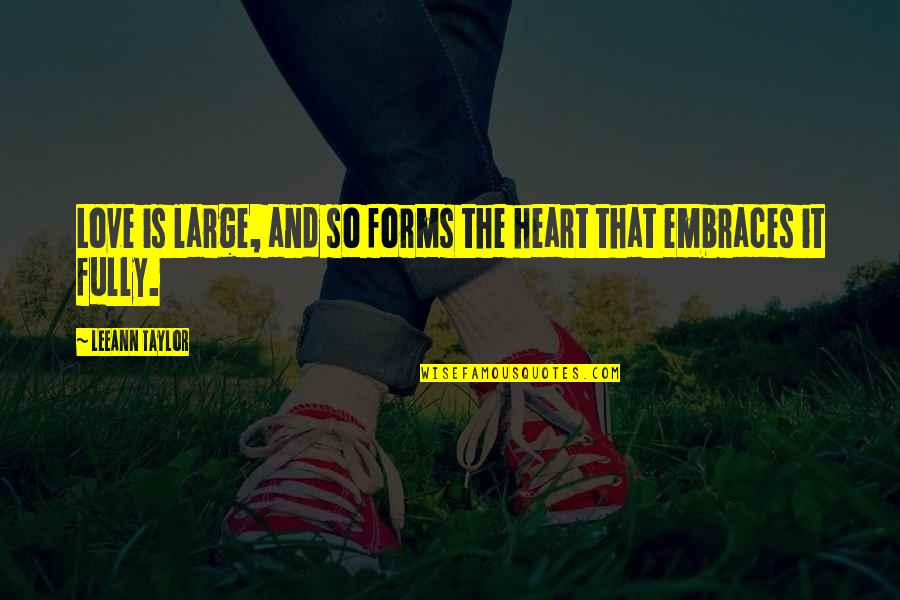 Teach Love Quotes By LeeAnn Taylor: Love is large, and so forms the heart Teach Love Quotes By LeeAnn Taylor: Love is large, and so forms the heart
