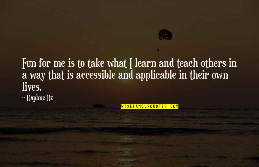 Teach Me And I Learn Quotes By Daphne Oz: Fun for me is to take what I Teach Me And I Learn Quotes By Daphne Oz: Fun for me is to take what I