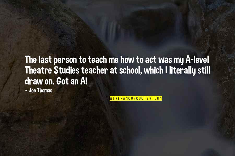 Teach Me Quotes By Joe Thomas: The last person to teach me how to