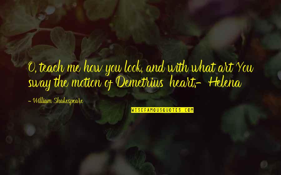 Teach Me Quotes By William Shakespeare: O, teach me how you look, and with