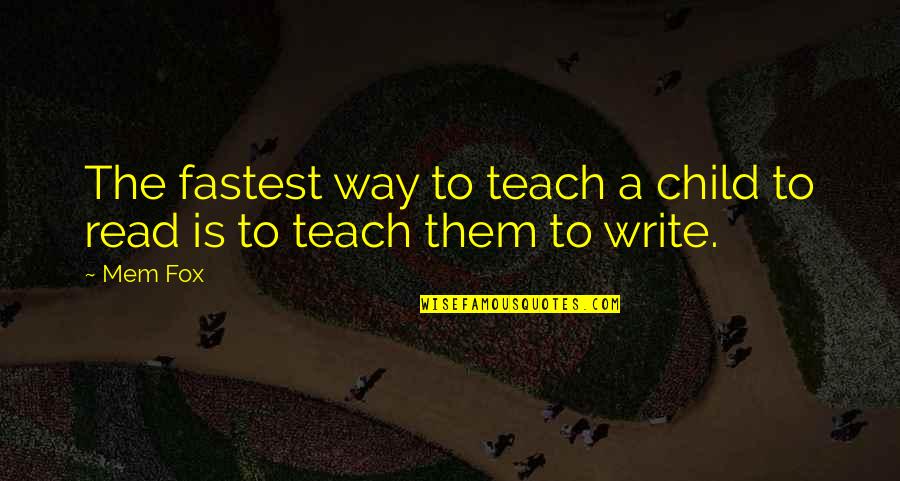Teach Quotes By Mem Fox: The fastest way to teach a child to