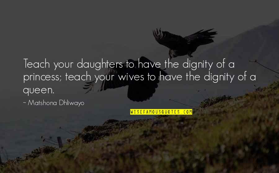 Teach Quotes Quotes By Matshona Dhliwayo: Teach your daughters to have the dignity of Teach Quotes Quotes By Matshona Dhliwayo: Teach your daughters to have the dignity of