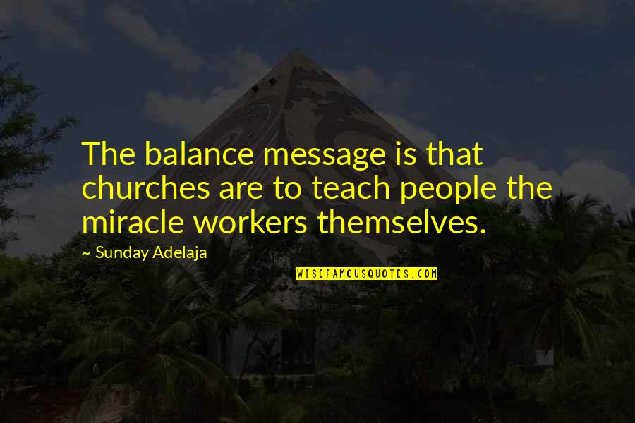 Teach Quotes Quotes By Sunday Adelaja: The balance message is that churches are to Teach Quotes Quotes By Sunday Adelaja: The balance message is that churches are to