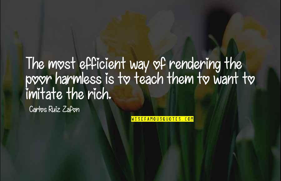 Teach Them Quotes By Carlos Ruiz Zafon: The most efficient way of rendering the poor