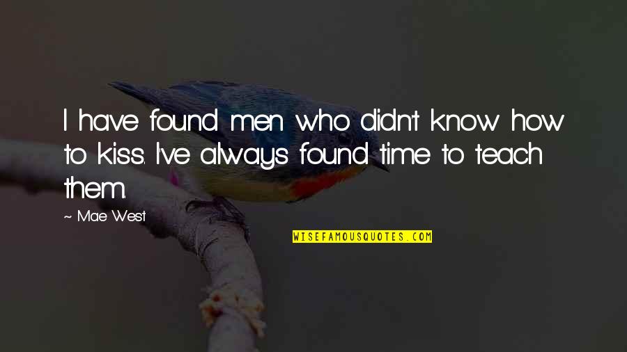 Teach Them Quotes By Mae West: I have found men who didn't know how
