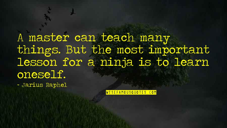 Teach You A Lesson Quotes By Jarius Raphel: A master can teach many things. But the