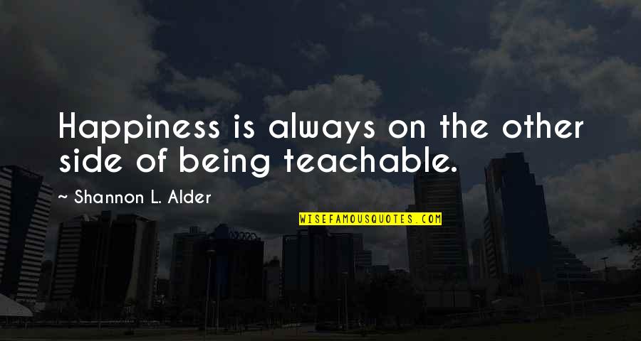 Teachable Quotes By Shannon L. Alder: Happiness is always on the other side of