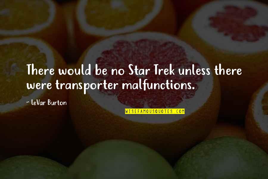 Teached Or Taught Quotes By LeVar Burton: There would be no Star Trek unless there