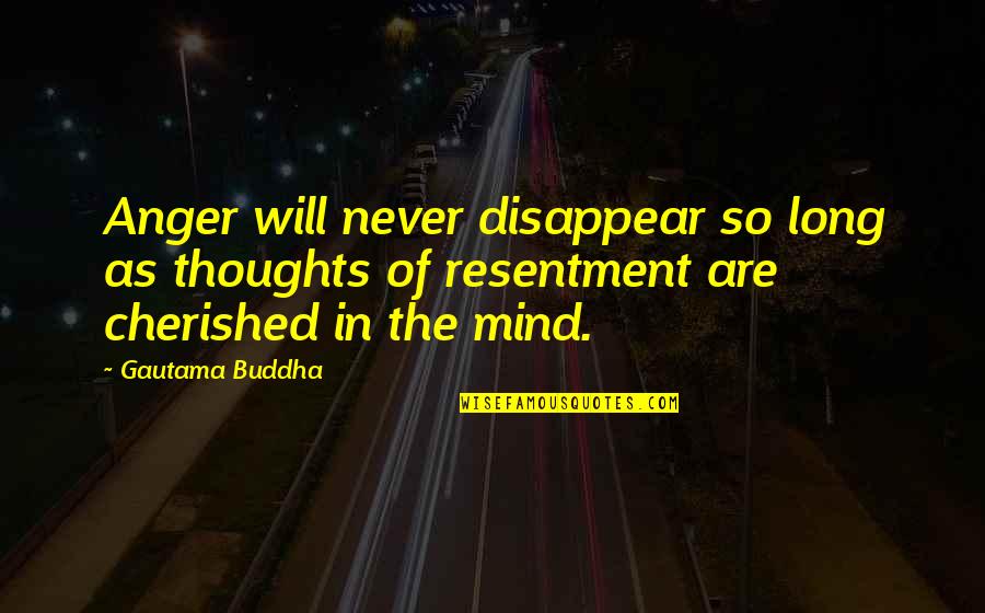 Teacher Adjective Quotes By Gautama Buddha: Anger will never disappear so long as thoughts