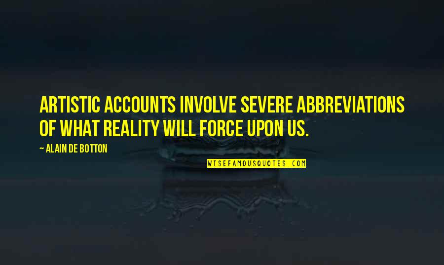 Teacher And Student Bonding Quotes By Alain De Botton: Artistic accounts involve severe abbreviations of what reality Teacher And Student Bonding Quotes By Alain De Botton: Artistic accounts involve severe abbreviations of what reality