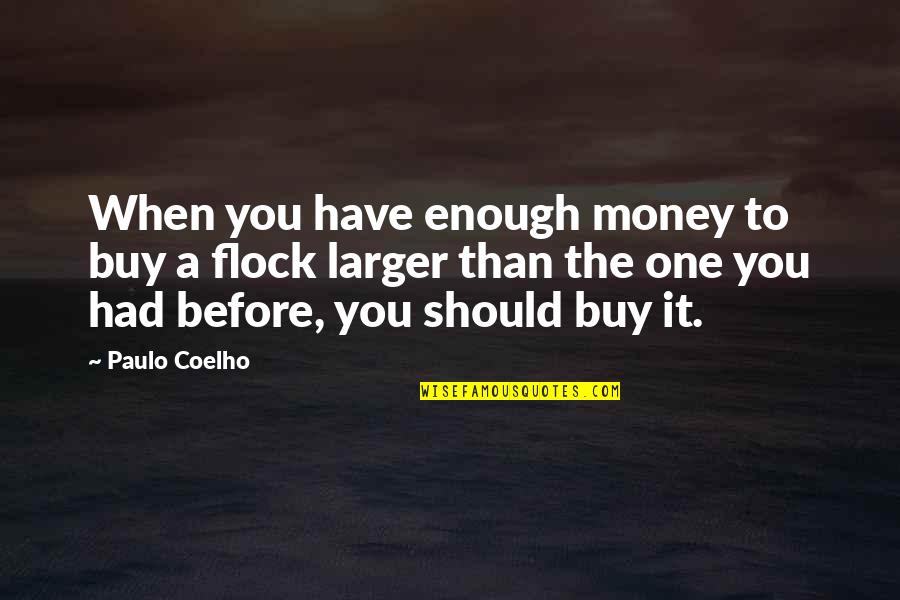 Teacher As Gardener Quotes By Paulo Coelho: When you have enough money to buy a