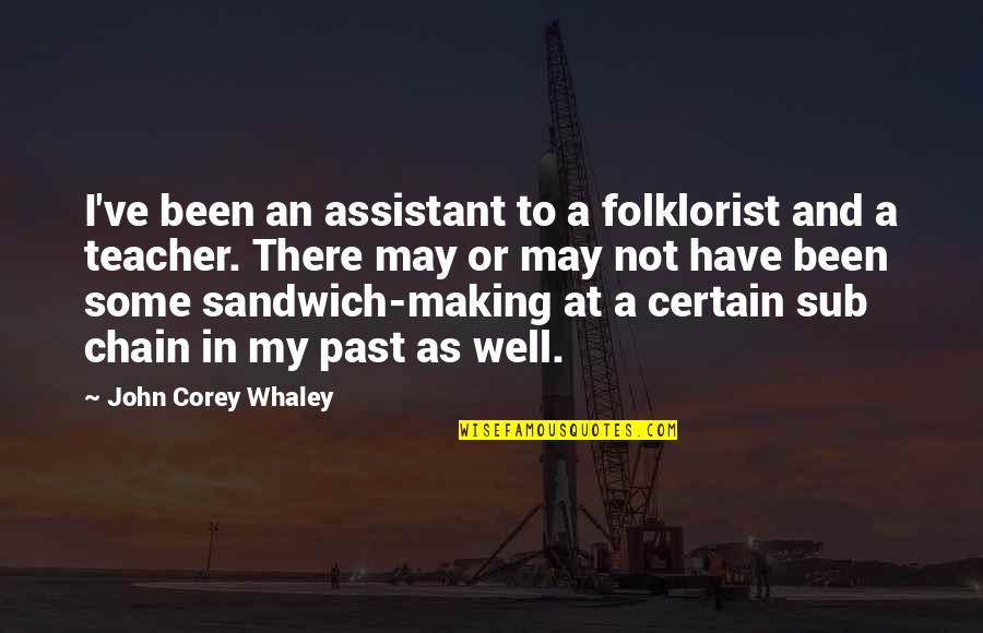 Teacher Assistant Quotes By John Corey Whaley: I've been an assistant to a folklorist and