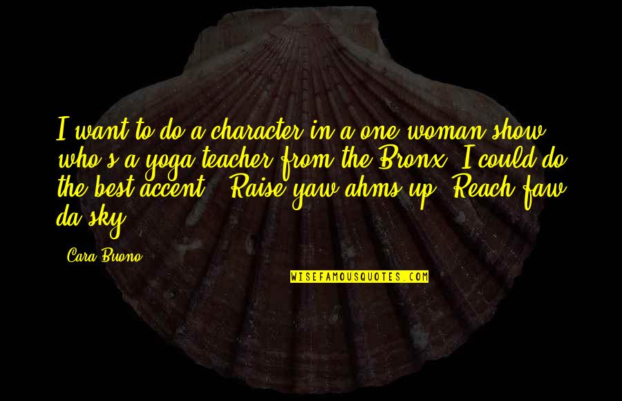Teacher Best Quotes By Cara Buono: I want to do a character in a Teacher Best Quotes By Cara Buono: I want to do a character in a