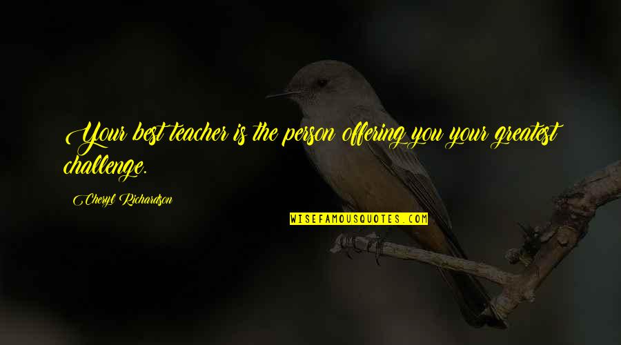 Teacher Best Quotes By Cheryl Richardson: Your best teacher is the person offering you Teacher Best Quotes By Cheryl Richardson: Your best teacher is the person offering you
