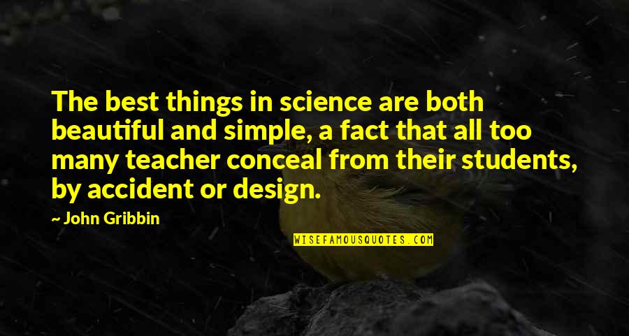 Teacher Best Quotes By John Gribbin: The best things in science are both beautiful Teacher Best Quotes By John Gribbin: The best things in science are both beautiful