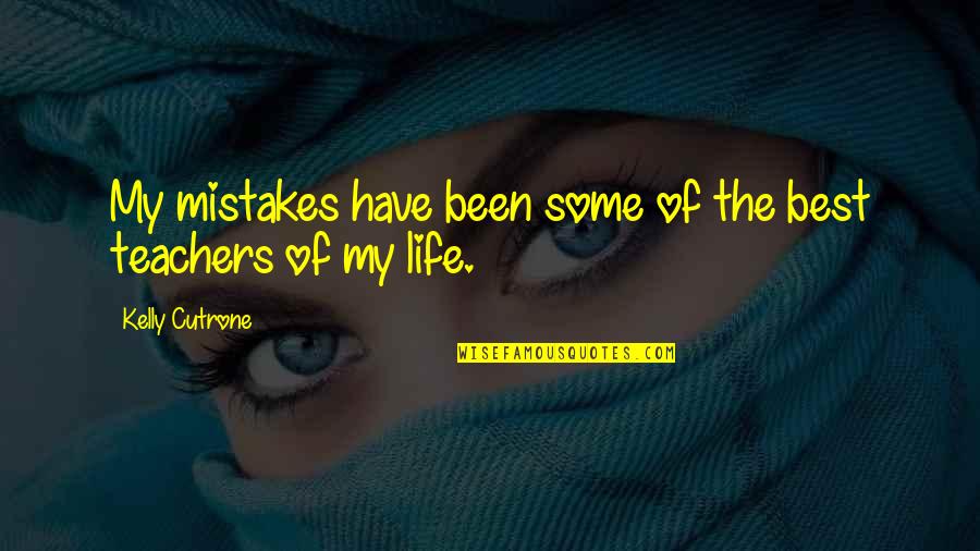 Teacher Best Quotes By Kelly Cutrone: My mistakes have been some of the best Teacher Best Quotes By Kelly Cutrone: My mistakes have been some of the best