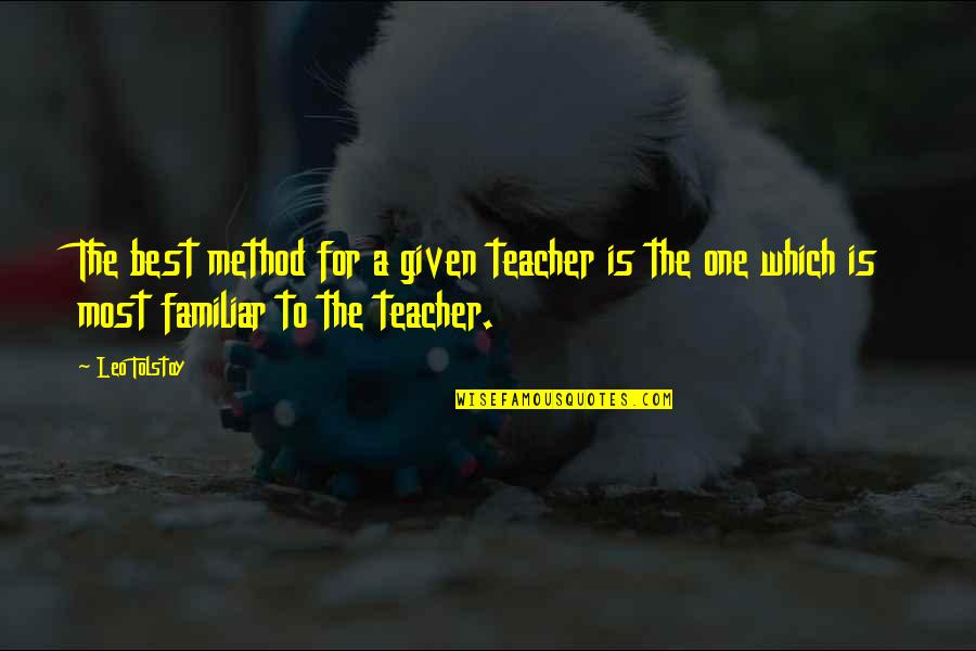 Teacher Best Quotes By Leo Tolstoy: The best method for a given teacher is