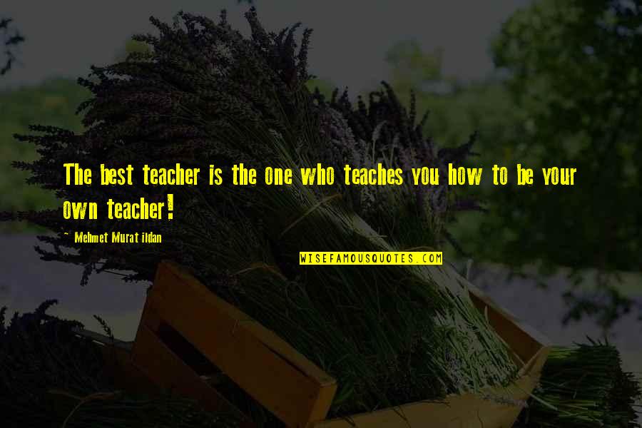 Teacher Best Quotes By Mehmet Murat Ildan: The best teacher is the one who teaches Teacher Best Quotes By Mehmet Murat Ildan: The best teacher is the one who teaches
