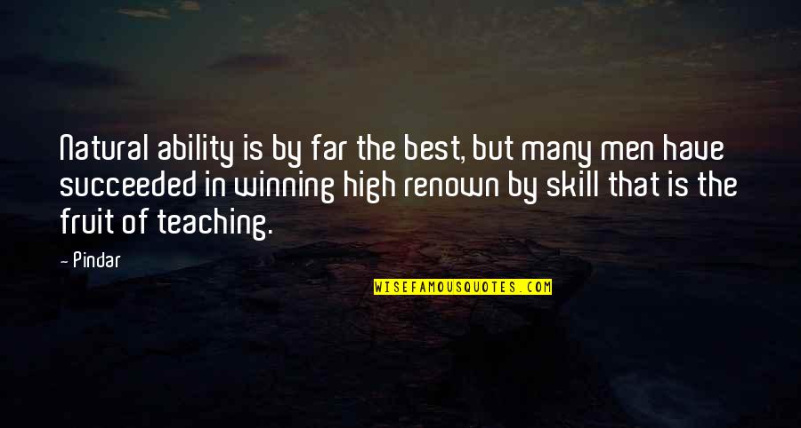 Teacher Best Quotes By Pindar: Natural ability is by far the best, but Teacher Best Quotes By Pindar: Natural ability is by far the best, but