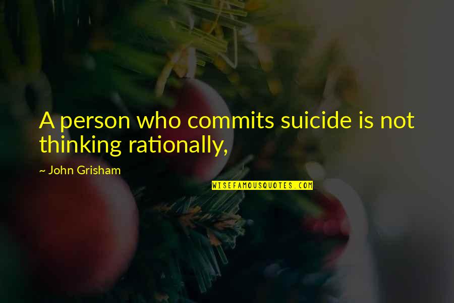 Teacher Bible Verses And Quotes By John Grisham: A person who commits suicide is not thinking