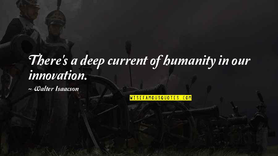 Teacher Colleague Leaving Quotes By Walter Isaacson: There's a deep current of humanity in our