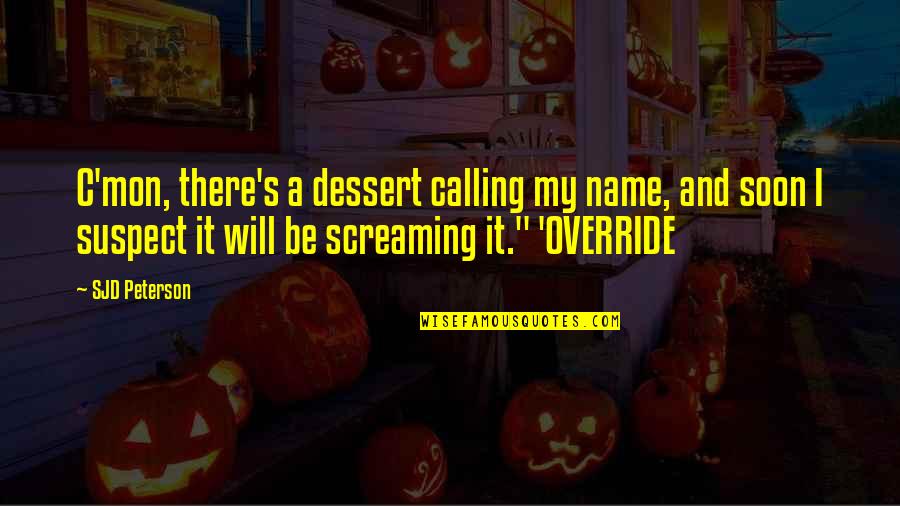 Teacher Dress Code Quotes By SJD Peterson: C'mon, there's a dessert calling my name, and Teacher Dress Code Quotes By SJD Peterson: C'mon, there's a dessert calling my name, and