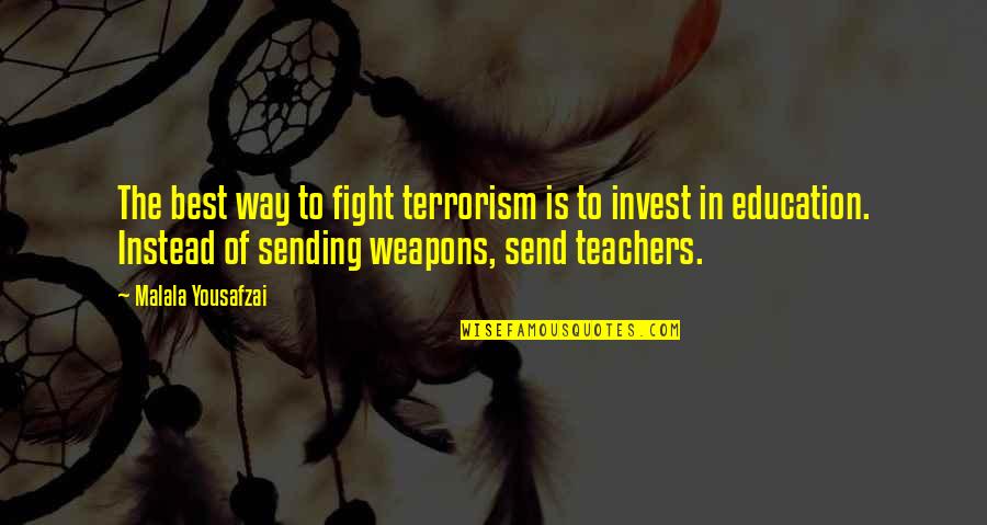 Teacher Education Quotes By Malala Yousafzai: The best way to fight terrorism is to