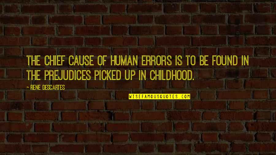 Teacher Education Quotes By Rene Descartes: The chief cause of human errors is to