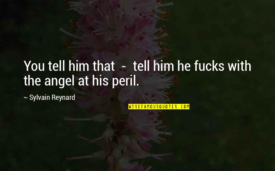 Teacher Evaluation Quotes By Sylvain Reynard: You tell him that - tell him he Teacher Evaluation Quotes By Sylvain Reynard: You tell him that - tell him he