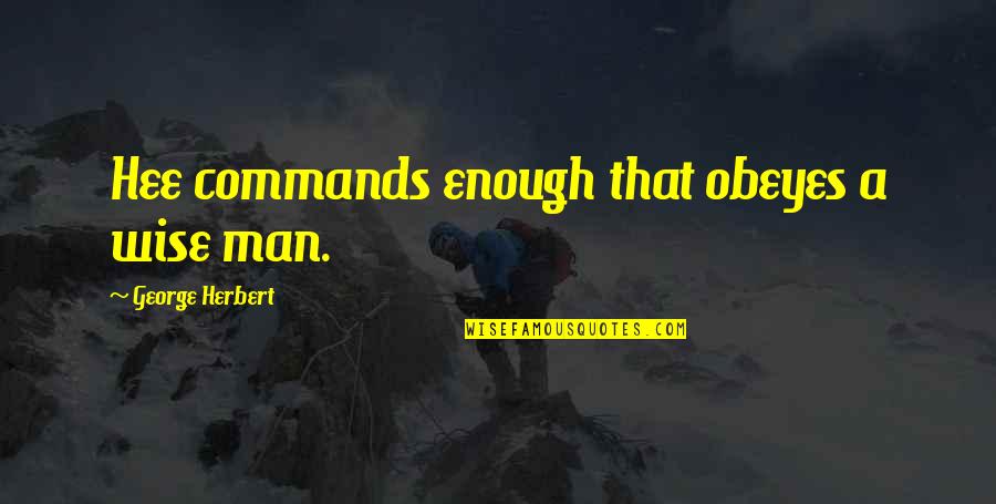 Teacher Facilitator Quotes By George Herbert: Hee commands enough that obeyes a wise man.