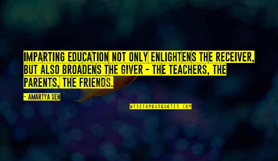 Teacher Friends Quotes By Amartya Sen: Imparting education not only enlightens the receiver, but