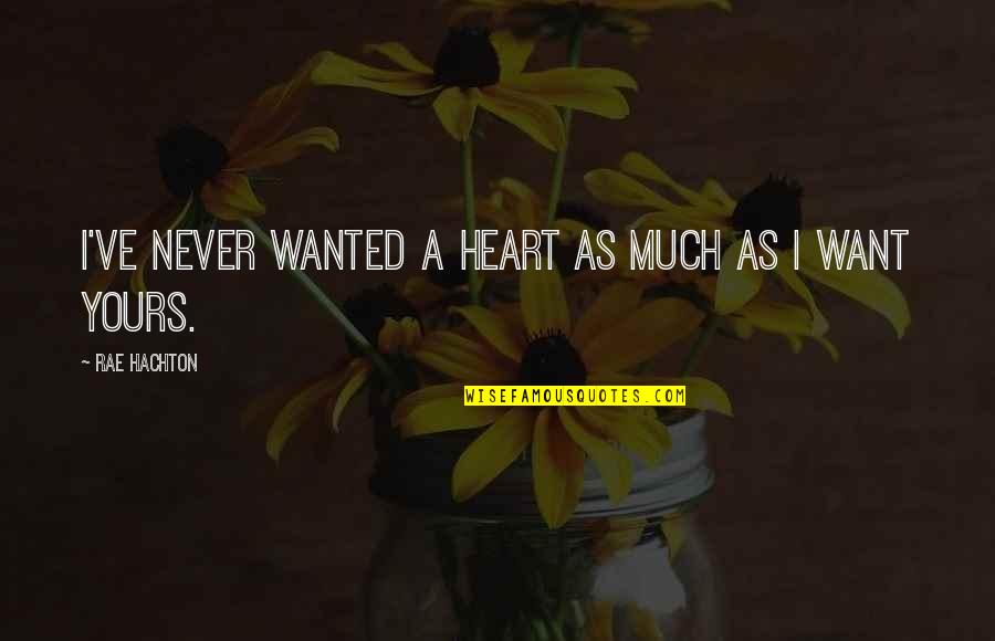 Teacher Friends Quotes By Rae Hachton: I've never wanted a heart as much as