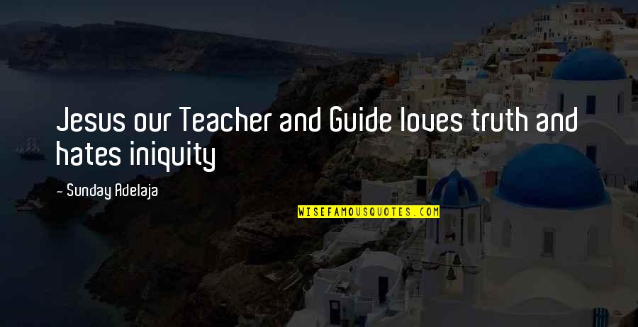 Teacher Goals Quotes By Sunday Adelaja: Jesus our Teacher and Guide loves truth and