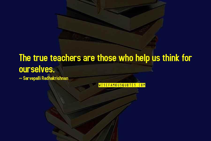 Teacher Helping Quotes By Sarvepalli Radhakrishnan: The true teachers are those who help us