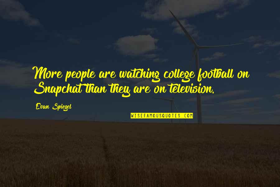 Teacher Hiring Quotes By Evan Spiegel: More people are watching college football on Snapchat